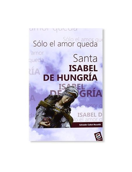 (LIBRO) Santa Isabel de Hungría: Sólo el amor queda