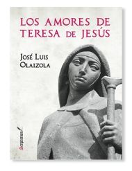 Libro LOS AMORES DE TERESA DE JESÚS de José Luis Olaizola